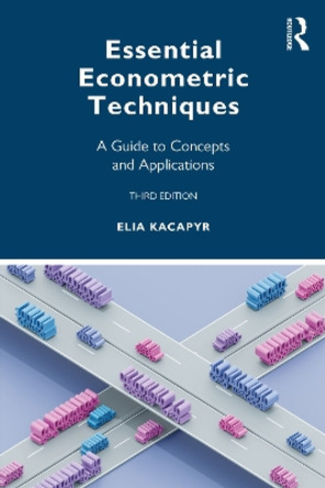 Essential Econometric Techniques: A Guide to Concepts and Applications by Elia Kacapyr 9781032101217