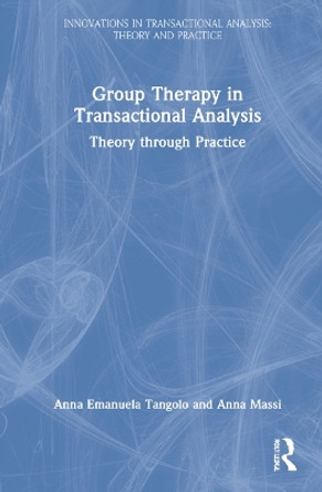 Group Therapy in Transactional Analysis: Theory through Practice by Anna Emanuela Tangolo 9781032104836