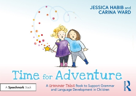 Time for Adventure: A Grammar Tales Book to Support Grammar and Language Development in Children by Jessica Habib 9781032274263