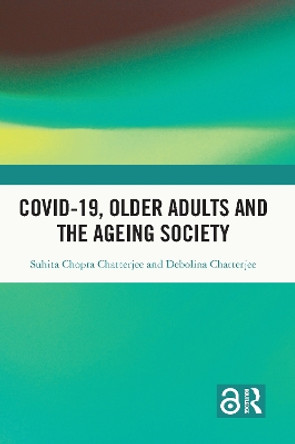 Covid-19, Older Adults, and the Ageing Society by Suhita Chopra Chatterjee 9781032128184