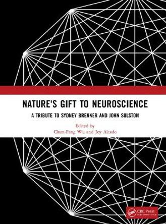 Nature's Gift to Neuroscience: A Tribute to Sydney Brenner and John Sulston by Chun-Fang Wu 9781032145211