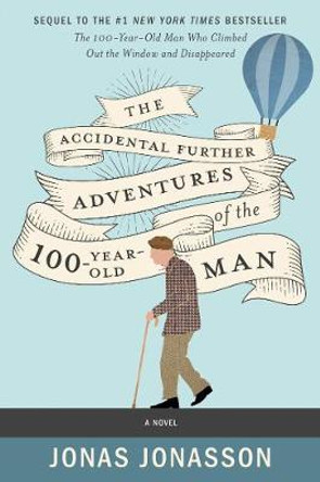 The Accidental Further Adventures of the Hundred-Year-Old Man by Jonas Jonasson