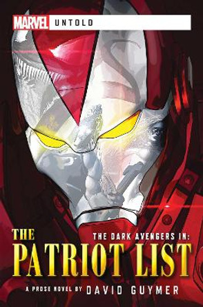 Dark Avengers: The Patriot List: A Marvel: Untold Novel by David Guymer