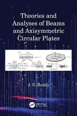 Theories and Analyses of Beams and Axisymmetric Circular Plates by J N Reddy 9781032147390