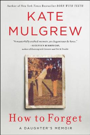 How to Forget: A Daughter's Memoir by Kate Mulgrew