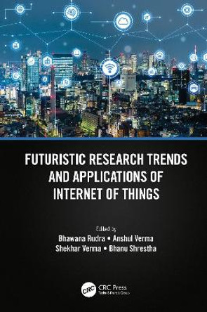 Futuristic Research Trends and Applications of Internet of Things by Bhawana Rudra 9781032155616