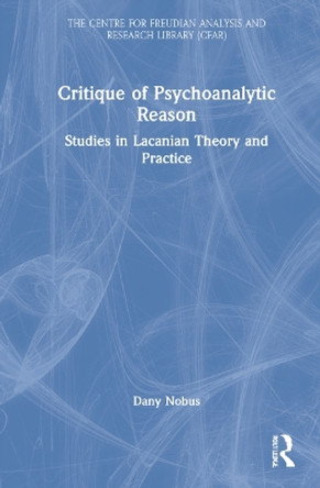 Critique of Psychoanalytic Reason: Studies in Lacanian Theory and Practice by Dany Nobus 9781032172101