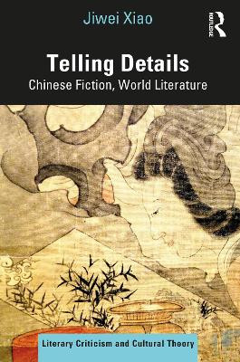 Telling Detail: Chinese Fiction, World Literature by Jiwei Xiao 9781032197852