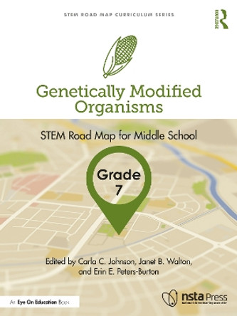 Genetically Modified Organisms, Grade 7: STEM Road Map for Middle School by Carla C. Johnson 9781032199825