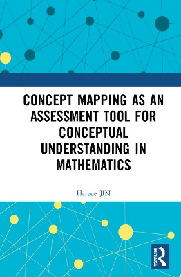 Concept Mapping as an Assessment Tool for Conceptual Understanding in Mathematics by Haiyue JIN 9781032216430