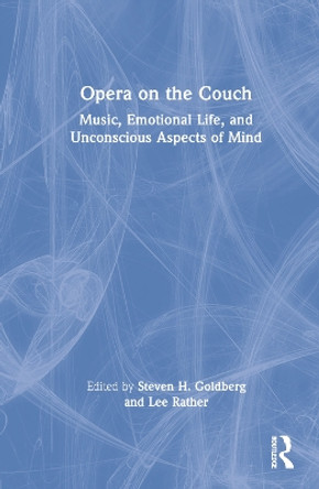 Opera on the Couch: Music, Emotional Life, and Unconscious Aspects of Mind by Steven H. Goldberg 9781032210766