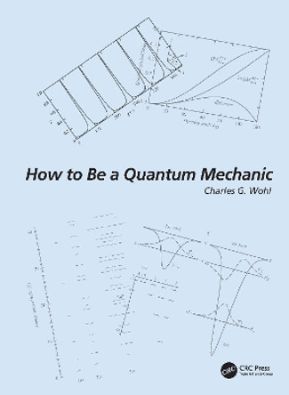 How to Be a Quantum Mechanic by Charles G. Wohl 9781032256023