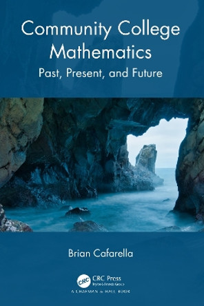 Community College Mathematics: Past, Present, and Future by Brian Cafarella 9781032262321