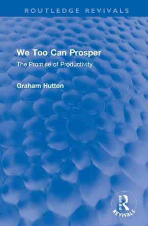 We Too Can Prosper: The Promise of Productivity by Graham Hutton 9781032266039