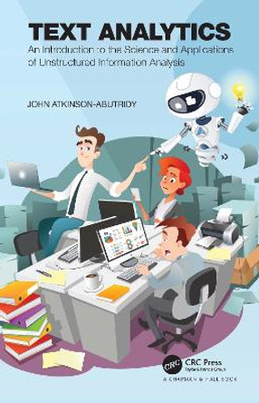 Text Analytics: An Introduction to the Science and Applications of Unstructured Information Analysis by John Atkinson-Abutridy 9781032249797