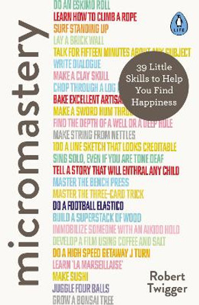 Micromastery: 39 Little Skills to Help You Find Happiness by Robert Twigger