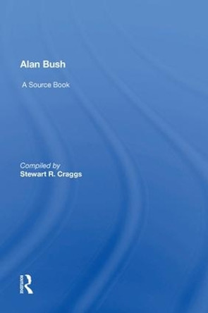 Alan Bush: A Source Book by Stewart Craggs 9781138618800