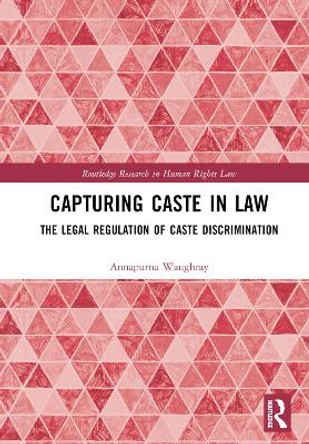 Capturing Caste in Law: The Legal Regulation of Caste Discrimination by Annapurna Waughray 9781138807761