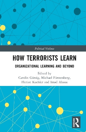 How Terrorists Learn: Organizational Learning and Beyond by Carolin Görzig 9781032421568