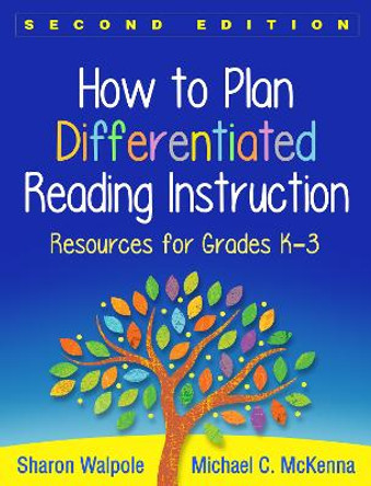 How to Plan Differentiated Reading Instruction: Resources for Grades K-3 by Sharon Walpole 9781462548989