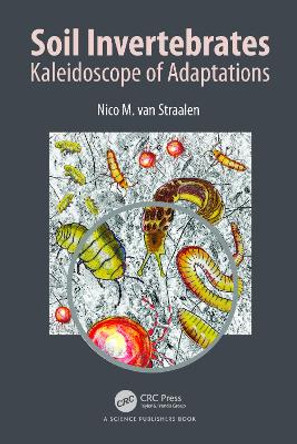 Soil Invertebrates: Kaleidoscope of Adaptations by Nico M. van Straalen 9781482231236