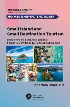 Small Island and Small Destination Tourism: Overcoming the Smallness Barrier for Economic Growth and Tourism Competitiveness by Robertico Croes 9781774637234
