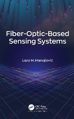 Fiber-Optic Based Sensing Systems by Lazo M. Manojlovic 9781774637241
