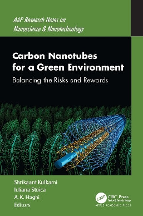 Carbon Nanotubes for a Green Environment: Balancing the Risks and Rewards by Shrikaant Kulkarni 9781774638620