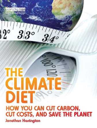 The Climate Diet: How You Can Cut Carbon, Cut Costs, and Save the Planet by Jonathan Harrington 9781844075331