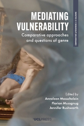 Mediating Vulnerability: Comparative Approaches and Questions of Genre by Anneleen Masschelein 9781800081147