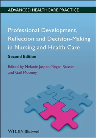 Professional Development, Reflection and Decision-Making in Nursing and Healthcare by Melanie Jasper 9780470658383