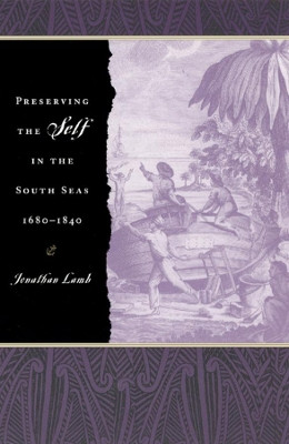 Preserving the Self in the South Seas 1680-1840 by Jonathan Lamb 9780226468488