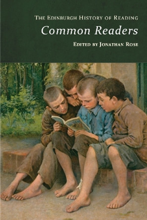 The Edinburgh History of Reading: Common Readers by Jonathan Rose 9781474494878