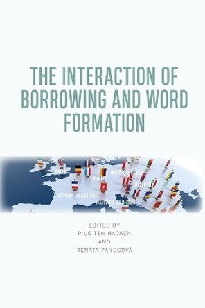 The Interaction of Borrowing and Word Formation by Pius Ten Hacken 9781474448239