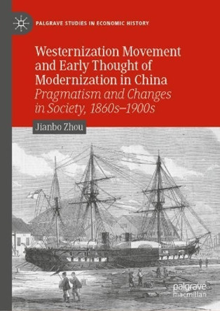 Westernization Movement and Early Thought of Modernization in China: Pragmatism and Changes in Society, 1860 - 1901 by Jianbo Zhou 9783030869847