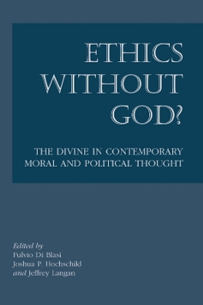 Ethics without God?: The Divine in Contemporary Moral and Political Thought by Fulvio Di Blasi 9781587312250