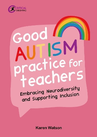 Good Autism Practice for Teachers: Embracing Neurodiversity and Supporting Inclusion by Karen Watson 9781914171475
