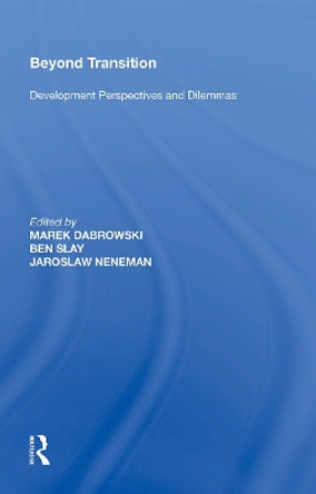 Beyond Transition: Development Perspectives and Dilemmas by Ben Slay 9781138356603