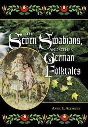 The Seven Swabians, and Other German Folktales by Anna E. Altmann 9781563089671