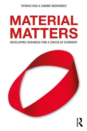 Material Matters: Developing Business for a Circular Economy by Thomas Rau 9781032193267