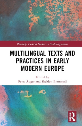 Multilingual Texts and Practices in Early Modern Europe by Peter Auger 9780367555733