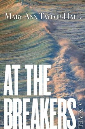 At The Breakers: A Novel by Mary Ann Taylor-Hall 9780813183763