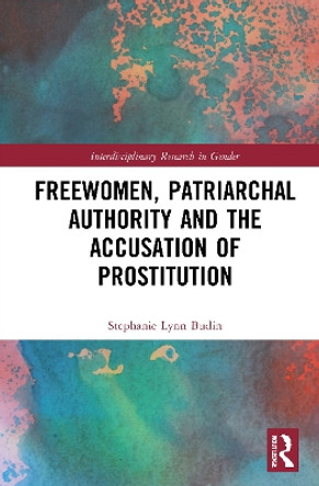 Freewomen, Patriarchal Authority, and the Accusation of Prostitution by Stephanie Lynn Budin 9780367759469