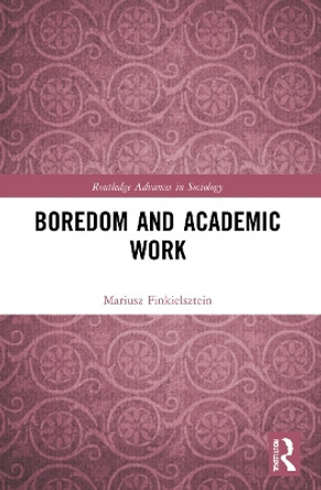 Boredom and Academic Work by Mariusz Finkielsztein 9781032018386