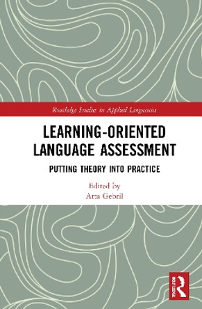 Learning-Oriented Language Assessment: Putting Theory into Practice by Atta Gebril 9780367761141