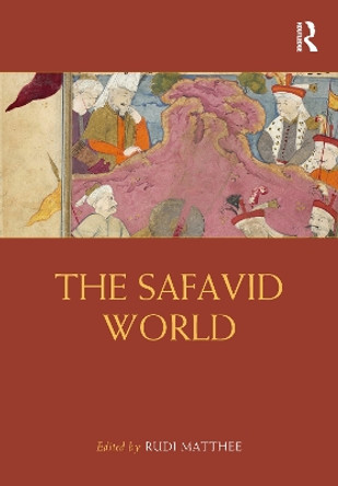 The Safavid World by Rudi Matthee 9780367773281