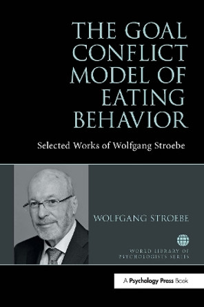 The Goal Conflict Model of Eating Behavior: Selected Works of Wolfgang Stroebe by Wolfgang Stroebe 9781032476506