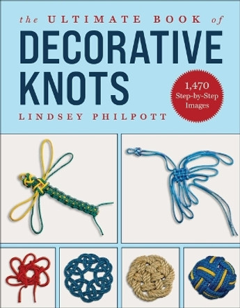 The Ultimate Book of Decorative Knots by Lindsey Philpott 9781510774889
