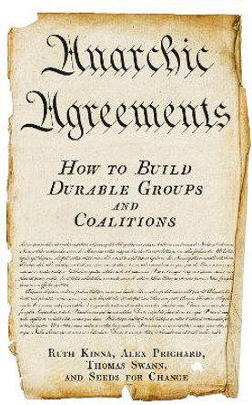 Anarchic Agreements: How to Build Durable Groups and Coalitions by Ruth Kinna 9781629639635