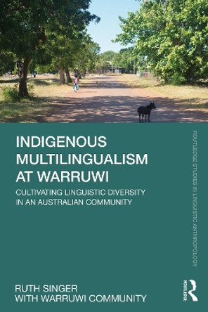 Indigenous Multilingualism at Warruwi: Cultivating Linguistic Diversity in an Australian Community by Ruth Singer 9781032155012